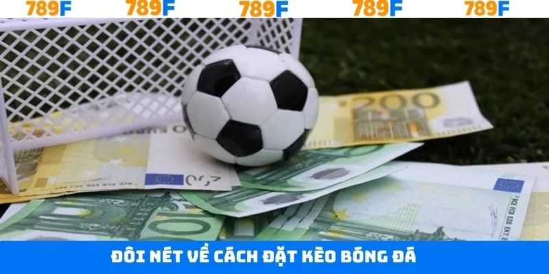 Nét chính về cách đặt kèo bóng đá siêu tiện lợi