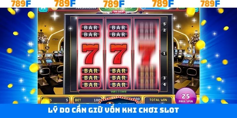 Lý do hội viên cần giữ vốn khi chơi slot