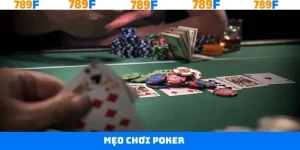 Mẹo Chơi Poker Cho Người Mới Được Cao Thủ 789F Bật Mí