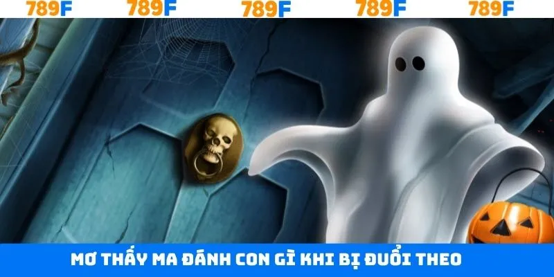 Mơ thấy ma đánh con gì khi thấy bị đuổi theo