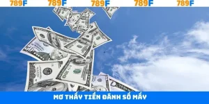 Mơ Thấy Tiền Đánh Số Mấy - Giải Mã Ý Nghĩa Từ 789F