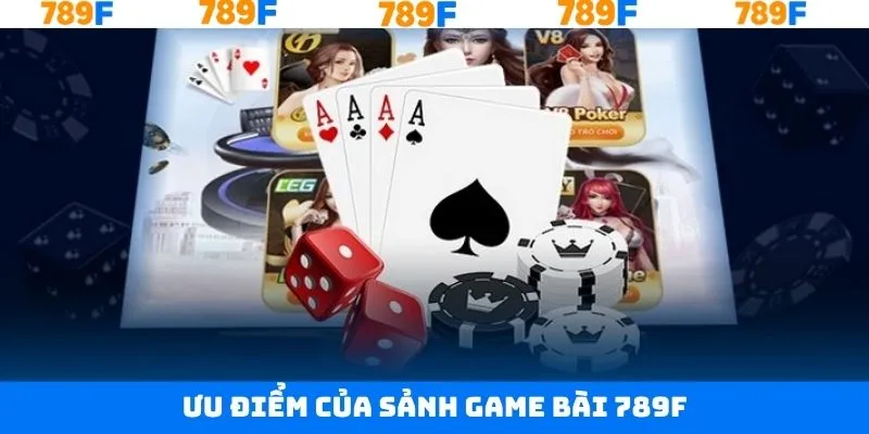 Những ưu điểm hấp dẫn đã tạo nên game bài tại 789F