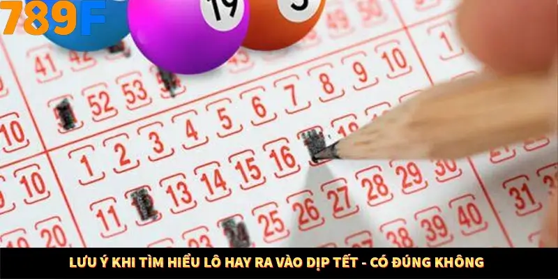 Nổ Hũ Online 789F Có Kiểm Soát Thuật Toán Không 9 Lưu ý khi tìm hiểu lô hay ra vào dịp Tết - có đúng không