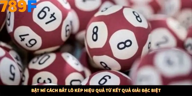 Nổ Hũ Online 789F Có Kiểm Soát Thuật Toán Không 9 Bật mí cách bắt lô kép hiệu quả từ kết quả giải đặc biệt