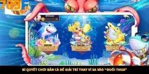 Bí Quyết Chơi Bắn Cá Để Giải Trí Thay Vì Sa Vào “Đuổi Thua”