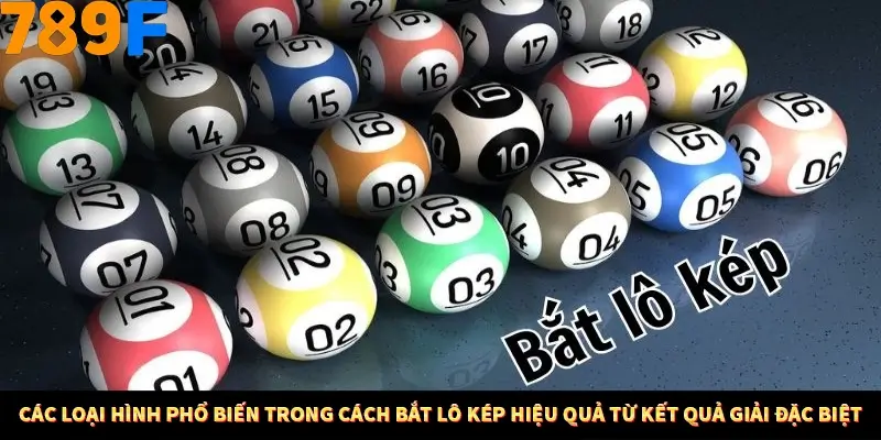 Nổ Hũ Online 789F Có Kiểm Soát Thuật Toán Không 8 Các loại hình phổ biến trong cách bắt lô kép hiệu quả từ kết quả giải đặc biệt