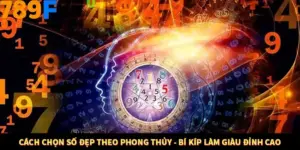 Cách Chọn Số Đẹp Theo Phong Thủy - Bí Kíp Làm Giàu Đỉnh Cao