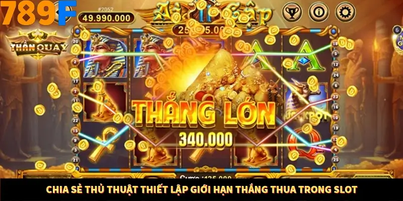 Chia sẻ thủ thuật thiết lập giới hạn thắng thua trong Slot