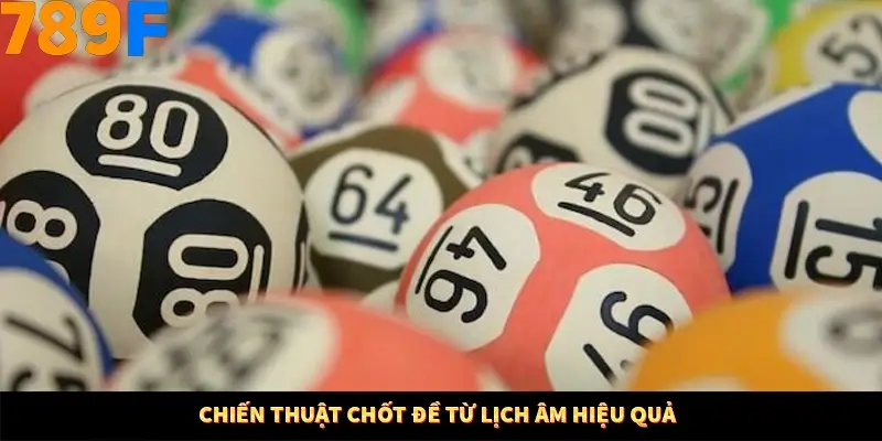 Chiến thuật chốt đề từ lịch âm hiệu quả