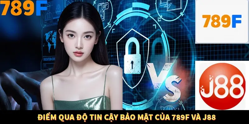 Nổ Hũ Online 789F Có Kiểm Soát Thuật Toán Không 9 Điểm qua độ tin cậy bảo mật của 789F và J88