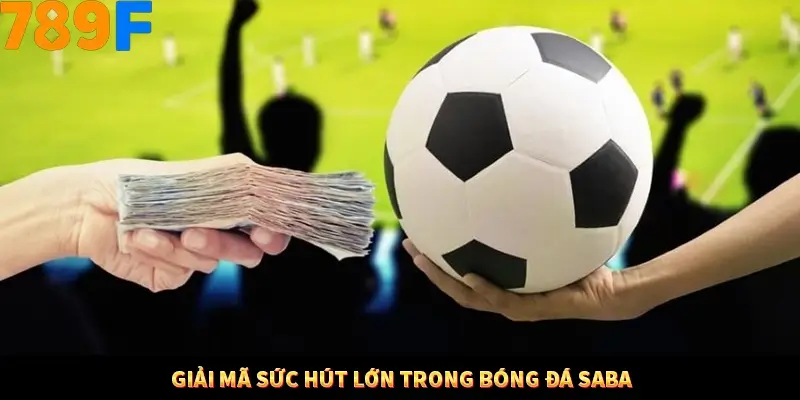 Giải mã sức hút lớn trong bóng đá Saba