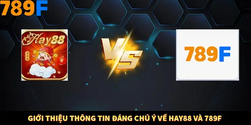 Nổ Hũ Online 789F Có Kiểm Soát Thuật Toán Không 7 Giới thiệu thông tin đáng chú ý về Hay88 và 789F