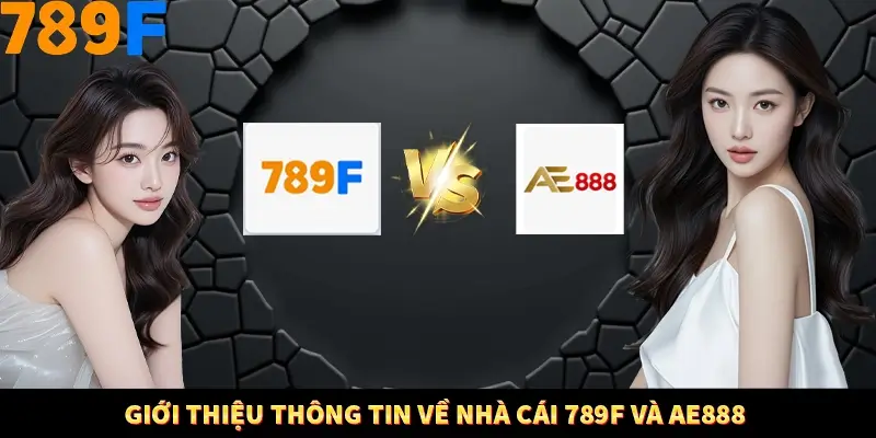 Nổ Hũ Online 789F Có Kiểm Soát Thuật Toán Không 7 Giới thiệu thông tin về nhà cái 789F và AE888