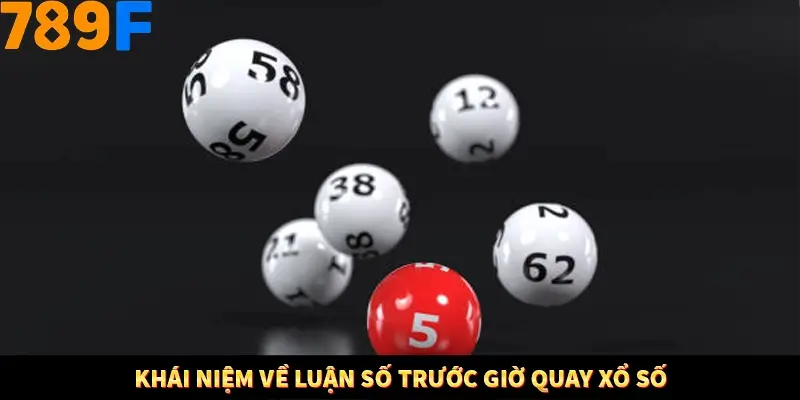 Nổ Hũ Online 789F Có Kiểm Soát Thuật Toán Không 7 Khái niệm về luận số trước giờ quay xổ số