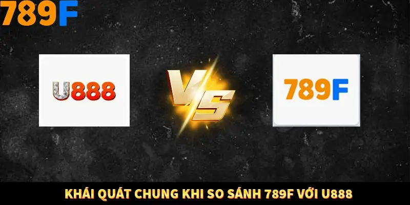 Nổ Hũ Online 789F Có Kiểm Soát Thuật Toán Không 7 Khái quát chung khi so sánh 789F với U888