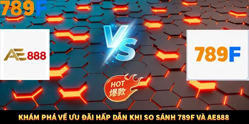 Nổ Hũ Online 789F Có Kiểm Soát Thuật Toán Không 9 Khám phá về ưu đãi hấp dẫn khi so sánh 789F và AE888