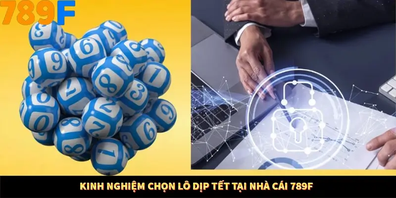 Nổ Hũ Online 789F Có Kiểm Soát Thuật Toán Không 8 Kinh nghiệm chọn lô dịp Tết tại nhà cái 789F