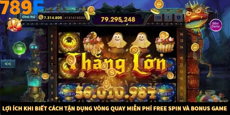 Lợi ích khi biết cách tận dụng vòng quay miễn phí Free Spin và Bonus Game