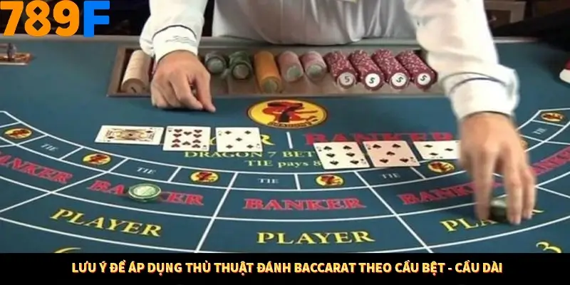 Nổ Hũ Online 789F Có Kiểm Soát Thuật Toán Không 9 Lưu ý để áp dụng thủ thuật đánh baccarat theo cầu bệt - cầu dài
