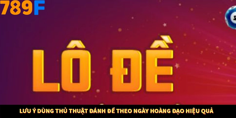 Nổ Hũ Online 789F Có Kiểm Soát Thuật Toán Không 9 Lưu ý dùng thủ thuật đánh đề theo ngày hoàng đạo hiệu quả