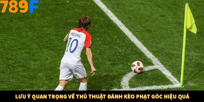 Lưu ý quan trọng về thủ thuật đánh kèo phạt góc hiệu quả