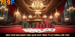 Mẹo Chơi Baccarat Hiệu Quả Giúp Tăng Tỷ Lệ Thắng Lớn 789F