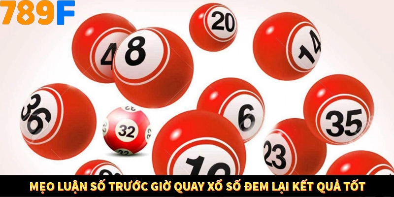 Nổ Hũ Online 789F Có Kiểm Soát Thuật Toán Không 8 Mẹo luận số trước giờ quay xổ số đem lại kết quả tốt