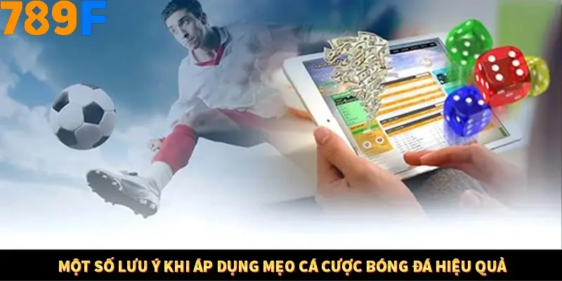 Nổ Hũ Online 789F Có Kiểm Soát Thuật Toán Không 9 Một số lưu ý khi áp dụng mẹo cá cược bóng đá hiệu quả