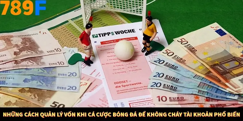 Những cách quản lý vốn khi cá cược bóng đá để không cháy tài khoản phổ biến