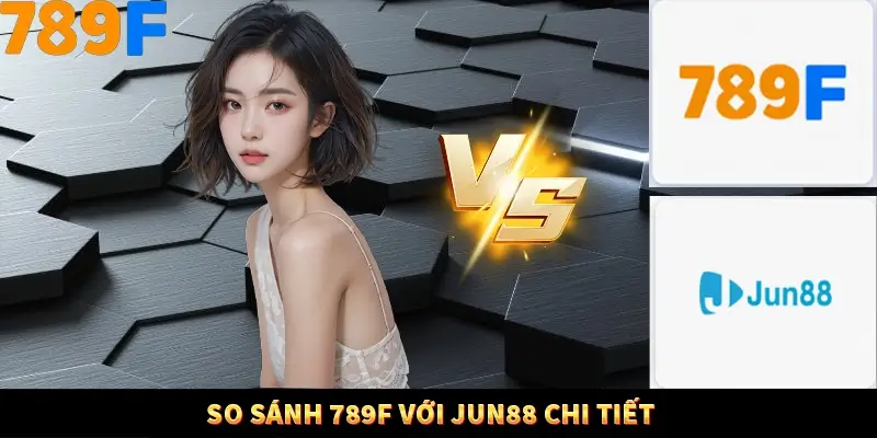 Nổ Hũ Online 789F Có Kiểm Soát Thuật Toán Không 8 So sánh 789F với Jun88 chi tiết