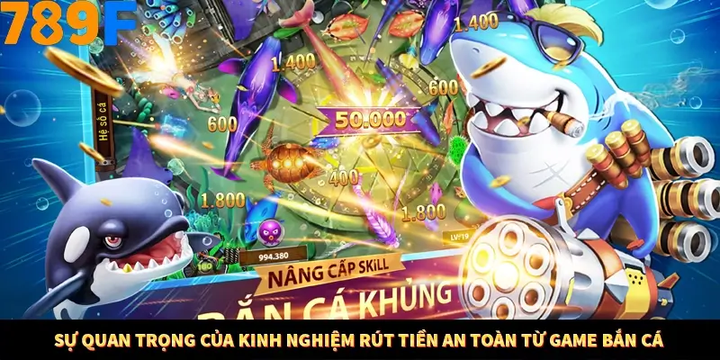 Sự quan trọng của kinh nghiệm rút tiền an toàn từ game bắn cá