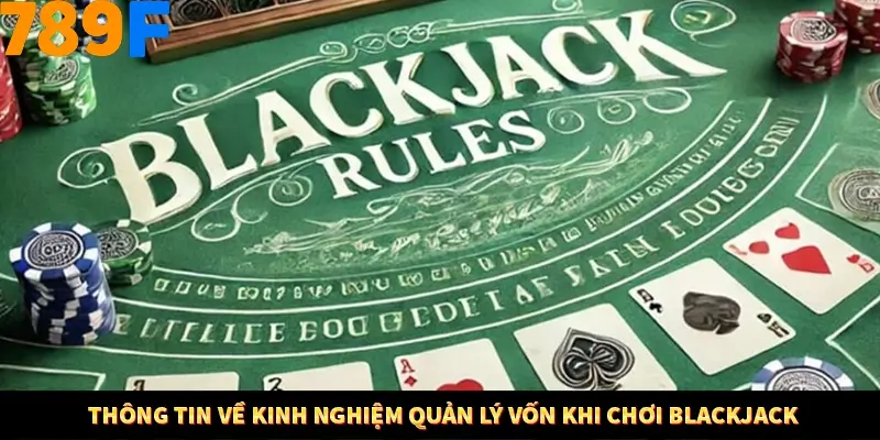 Thông tin về kinh nghiệm quản lý vốn khi chơi Blackjack