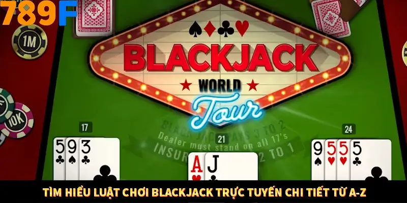 Nổ Hũ Online 789F Có Kiểm Soát Thuật Toán Không 8 Tìm hiểu luật chơi Blackjack trực tuyến chi tiết từ A-Z