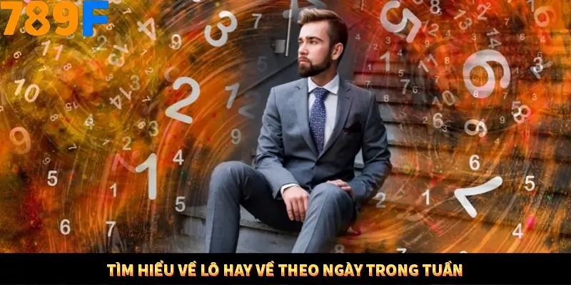 Tìm hiểu về lô hay về theo ngày trong tuần