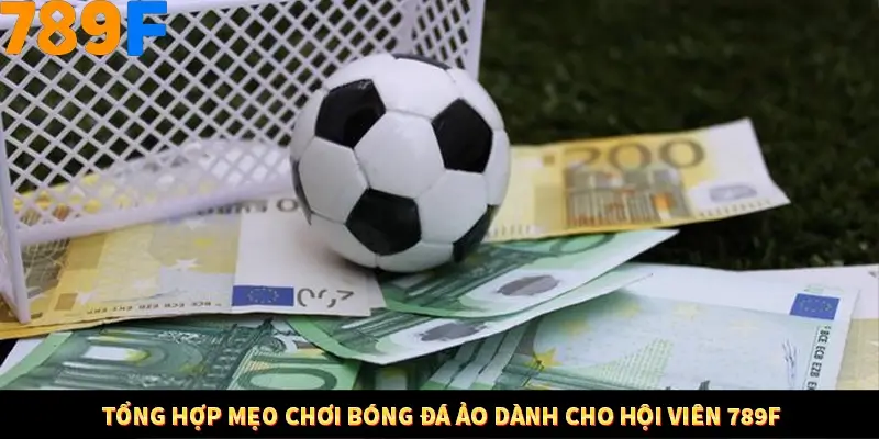 Nổ Hũ Online 789F Có Kiểm Soát Thuật Toán Không 8 Tổng hợp mẹo chơi bóng đá ảo dành cho hội viên 789F