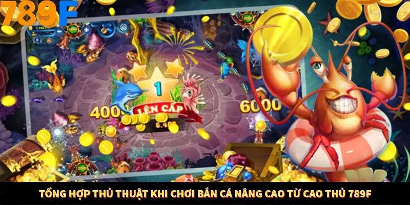 Tổng hợp thủ thuật khi chơi bắn cá nâng cao từ cao thủ 789F