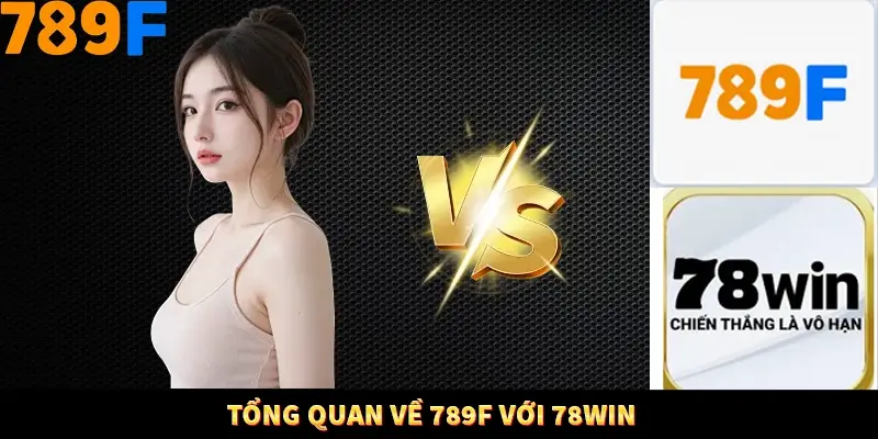 Tổng quan về 789F với 78Win