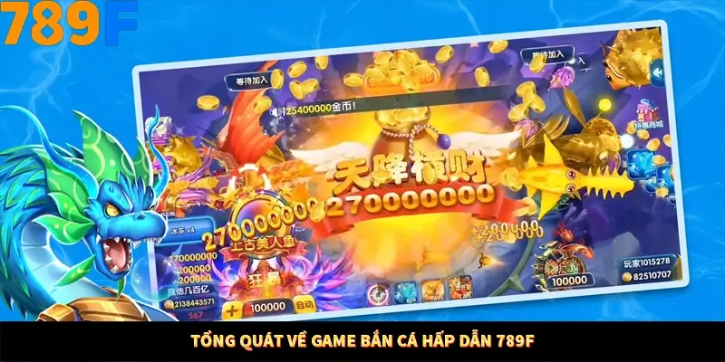 Tổng quát về game bắn cá hấp dẫn 789F