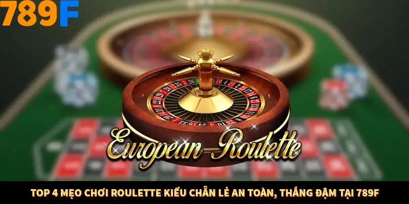 Top 4 Mẹo Chơi Roulette Kiểu Chẵn Lẻ An Toàn, Thắng Đậm Tại 789F