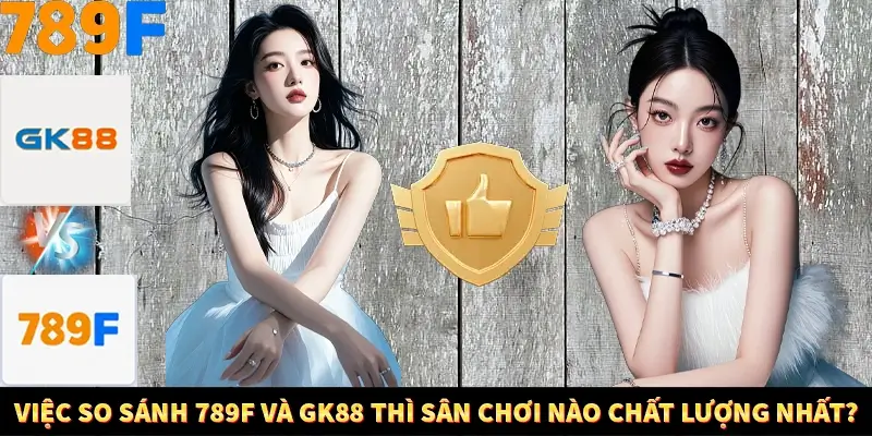Nổ Hũ Online 789F Có Kiểm Soát Thuật Toán Không 9 Việc so sánh 789F và GK88 thì sân chơi nào chất lượng nhất?