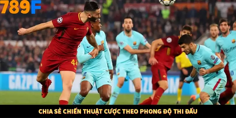 Chia sẻ chiến thuật cược theo phong độ thi đấu