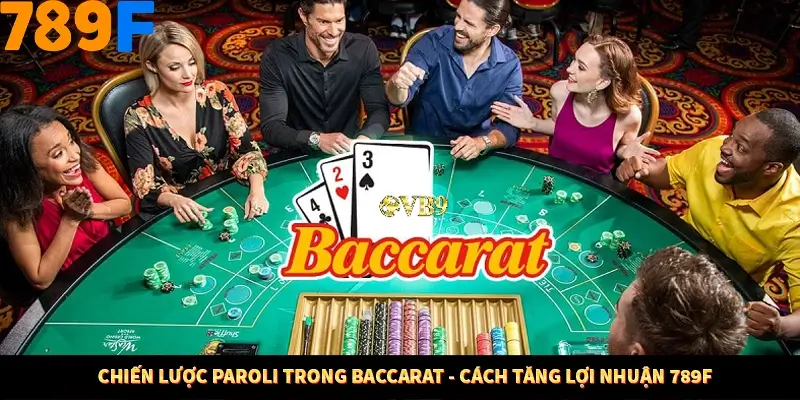 Chiến Lược Paroli Trong Baccarat - Cách Tăng Lợi Nhuận 789F
