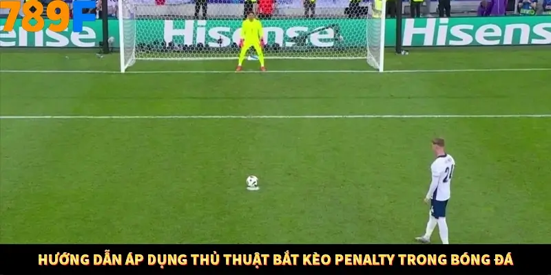 Hướng dẫn áp dụng thủ thuật bắt kèo penalty trong bóng đá