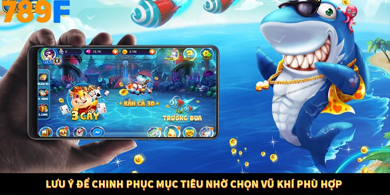 Lưu ý để chinh phục mục tiêu nhờ chọn vũ khí phù hợp