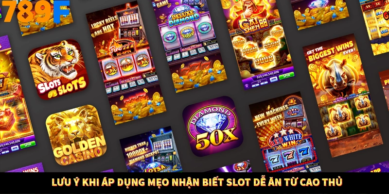Lưu ý khi áp dụng mẹo nhận biết slot dễ ăn từ cao thủ