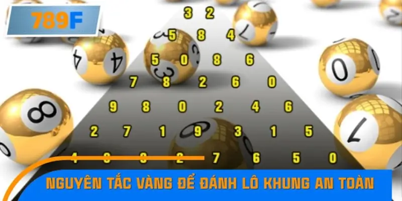 Nguyên tắc vàng để đánh lô khung an toàn Nguyên tắc vàng để đánh lô khung an toàn