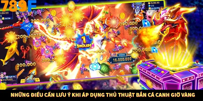 Những điều cần lưu ý khi áp dụng thủ thuật bắn cá canh giờ vàng