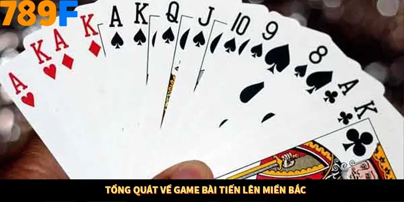 Tổng quát về game bài tiến lên miền Bắc
