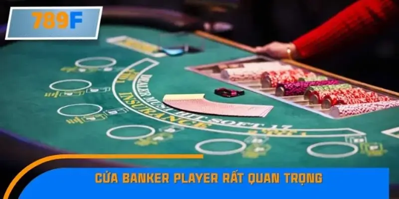 Vì sao chọn cửa Banker Player lại quan trọng?