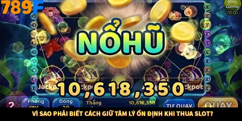 Vì sao phải biết cách giữ tâm lý ổn định khi thua slot?